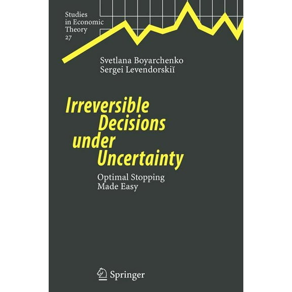 Studies in Economic Theory Irreversible Decisions Under Uncertainty: Optimal Stopping Made Easy, Book 27, (Paperback)