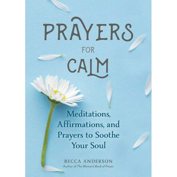 Becca's Prayers Prayers for Calm: Meditations Affirmations and Prayers to Soothe Your Soul (Healing Prayer, Spiritual Wellness, Prayer B, (Paperback)