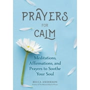 BECCA ANDERSON Becca's Prayers: Prayers for Calm: Meditations Affirmations and Prayers to Soothe Your Soul (Healing Prayer, Spiritual Wellness, Prayer Book) (Paperback)