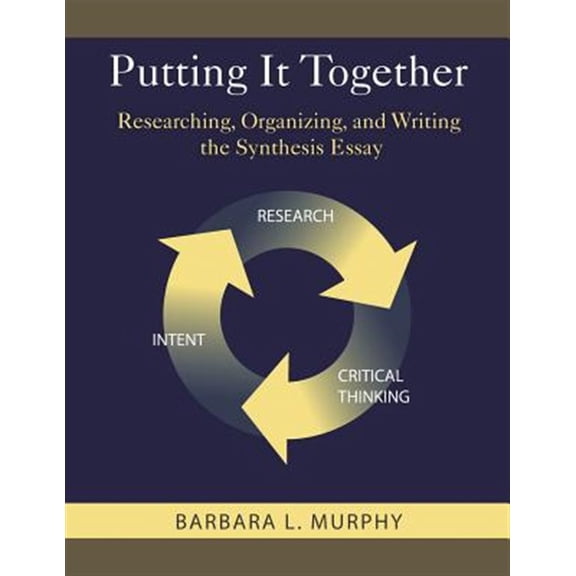 Pre-Owned Putting It Together : Researching, Organizing, and Writing the Synthesis Essay