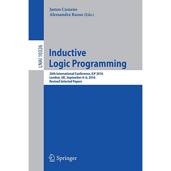 Inductive Logic Programming: 26th International Conference, ILP 2016, London, UK, September 4-6, 2016, Revised Selected Papers (Lecture Notes in Computer Science)