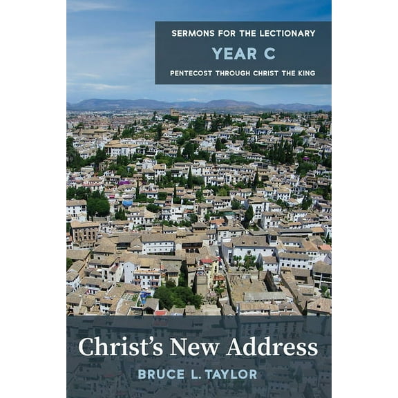 Christ's New Address: Sermons for the Lectionary, Year C, Pentecost Through Christ the King, (Paperback)