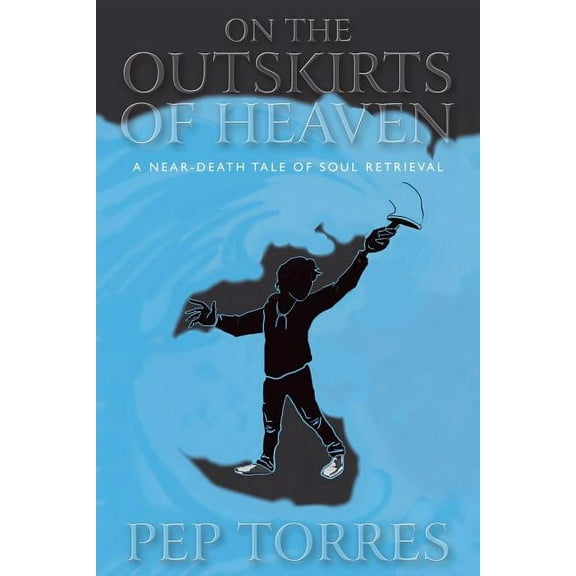 On the Outskirts of Heaven: A Near-Death Tale of Soul Retrieval, (Paperback)