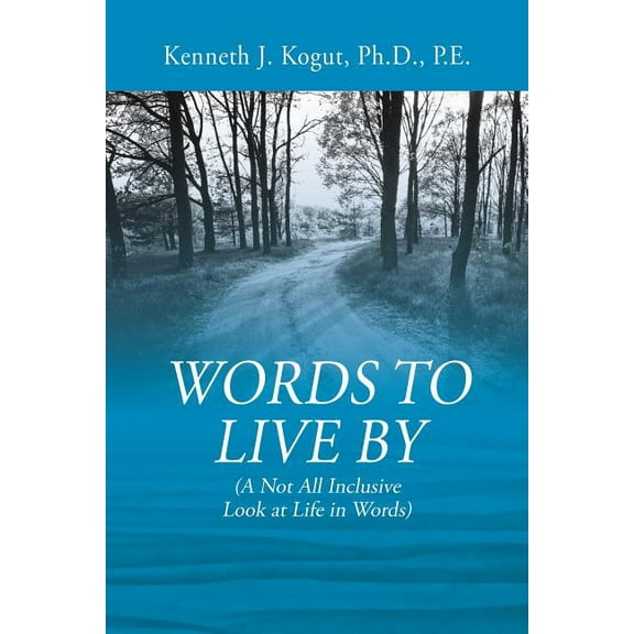 Words to Live By: (A Not All Inclusive Look at Life in Words) (Paperback)