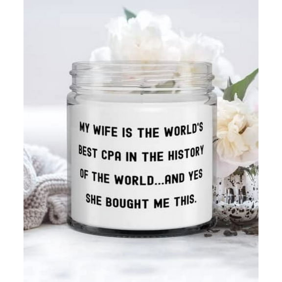 My Wife Is the World's Best CPA in the History of the World.and Yes She Bought Me. Candle, Husband Present From Wife, Nice For Husband