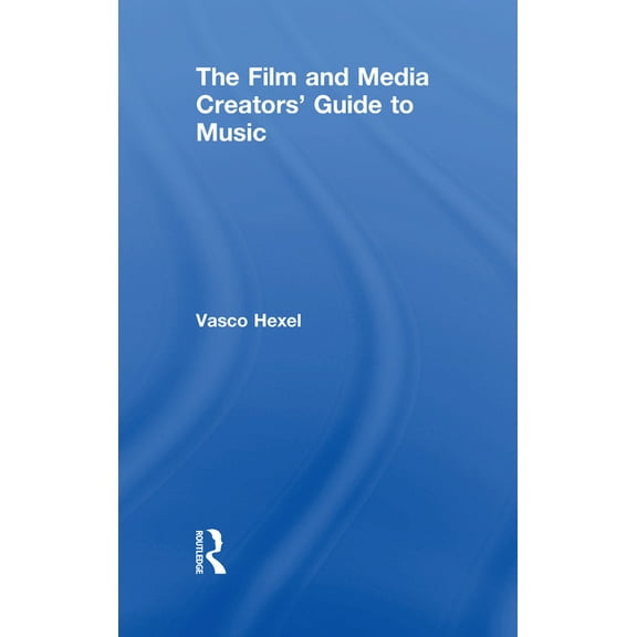 The Film and Media Creators' Guide to Music, (Hardcover)