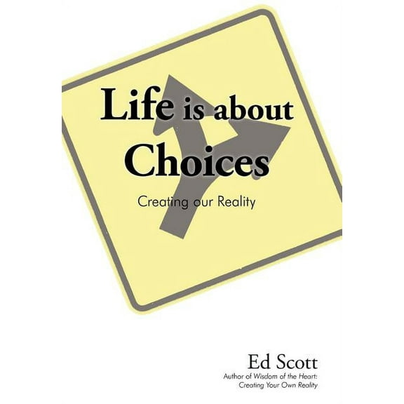 Life Is about Choices: Creating Our Reality, (Hardcover)
