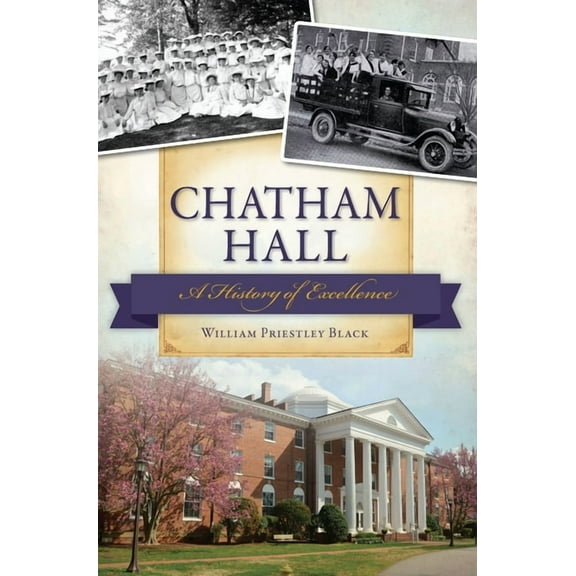 Chatham Hall: A History of Excellence, (Paperback)