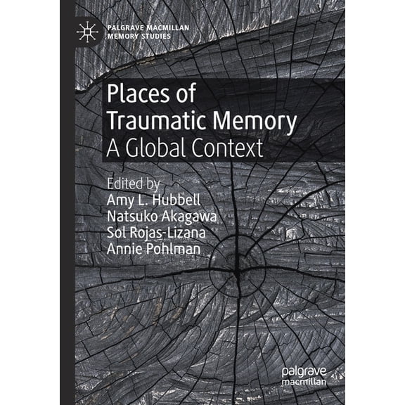 Palgrave MacMillan Memory Studies Places of Traumatic Memory: A Global Context, (Paperback)