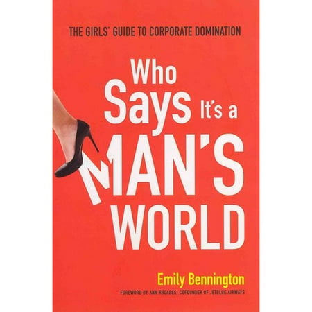 Who Says It's a Man's World: The Girls' Guide to Corporate Domination