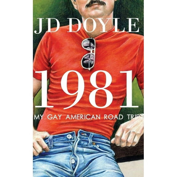 1981-My Gay American Road Trip: A Slice of Our Pre-AIDS Culture (Hardcover)