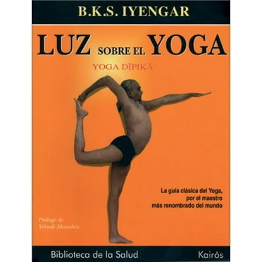 Luz sobre el yoga : La guía clásica del yoga, por el maestro más renombrado del mundo (Paperback)