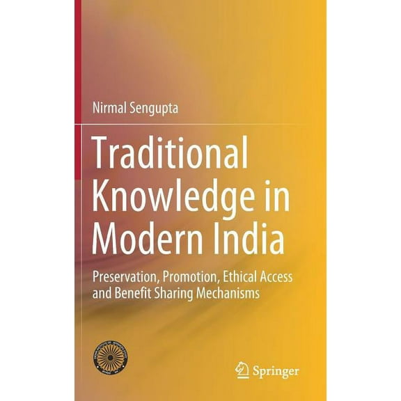Traditional Knowledge in Modern India: Preservation, Promotion, Ethical Access and Benefit Sharing Mechanisms, (Hardcover)