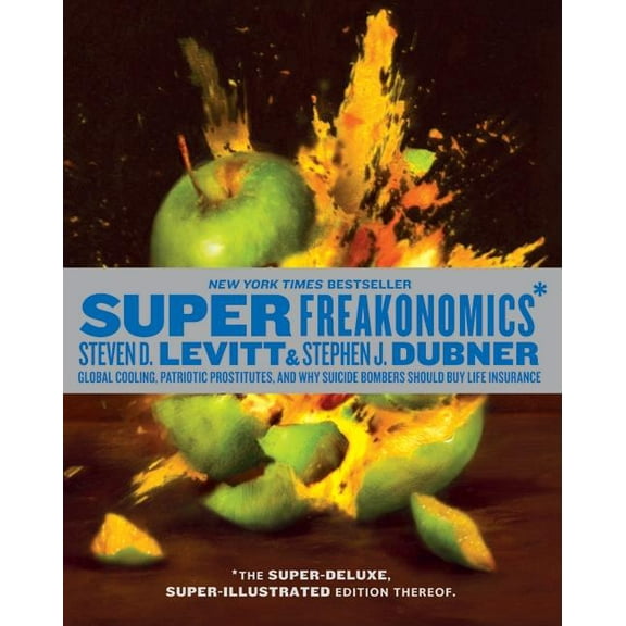 Superfreakonomics, Illustrated Edition: Global Cooling, Patriotic Prostitutes, and Why Suicide Bombers Should Buy Life I, (Hardcover)