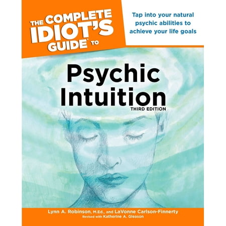 The Complete Idiot's Guide to Psychic Intuition, 3rd Edition : Tap into Your Natural Psychic Abilities to Achieve Your Life (Best Way To Achieve Goals)