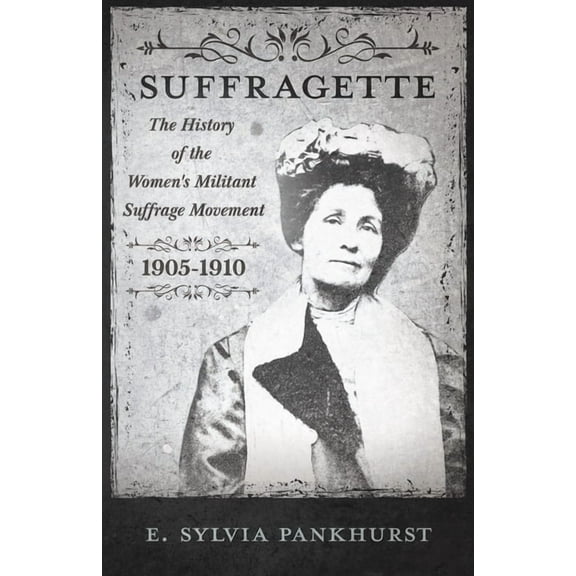 The Suffragette - The History of the Women's Militant Suffrage Movement - 1905-1910, (Paperback)