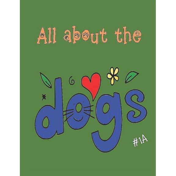 All about the Dogs: A Coloring Book for Adults of All Ages - #1A (Paperback)