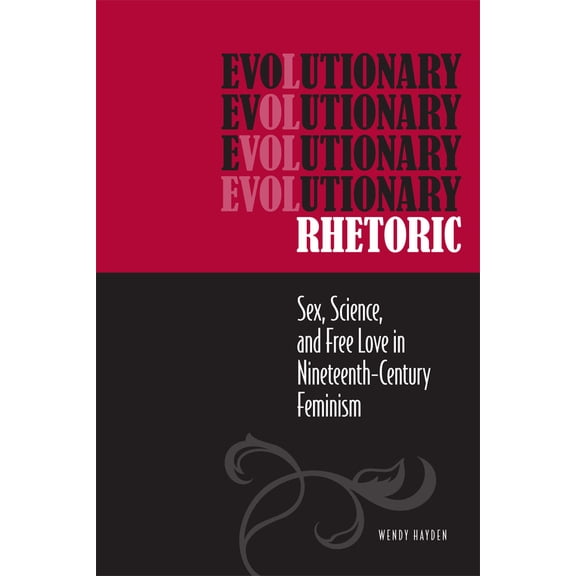Studies in Rhetorics and Feminisms: Evolutionary Rhetoric : Sex, Science, and Free Love in Nineteenth-Century Feminism (Paperback)