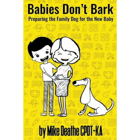 Babies Don't Bark: Preparing The Family Dog For The New Baby, (Paperback)