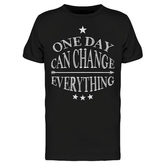 One Day Can Change Everything T-Shirt Men -Image by Shutterstock, Male XX-Large