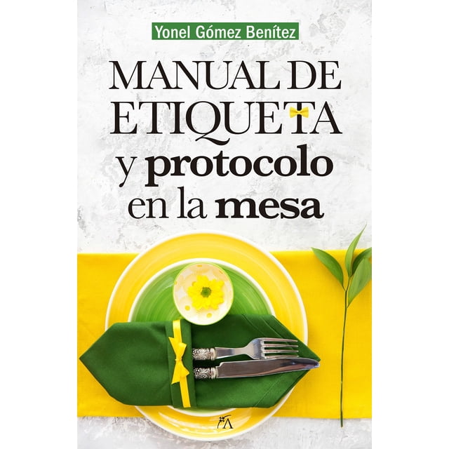 Manual de Etiqueta y Protocolo en la Mesa YONEL GOMEZ BENITEZ
