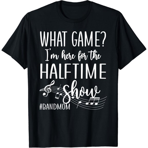 Here For The Halftime Marching Band Mom T-Shirt Size S-5XL