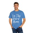 thumbnail image 4 of Novelty I'm Weird Mom Personality Mothers Funny Saying Hilarious Weird Mom Parent Funny Saying Sayings Unisex Garment-Dyed T-shirt, 4 of 4