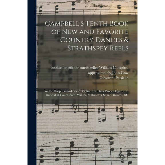 Campbell's Tenth Book of New and Favorite Country Dances & Strathspey Reels: for the Harp, Piano-forte & Violin With The, (Paperback)