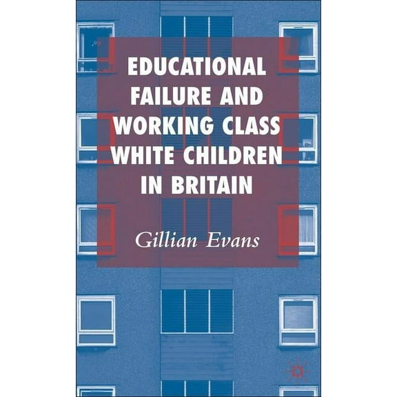 Educational Failure and Working Class White: Children in Britain, (Hardcover)