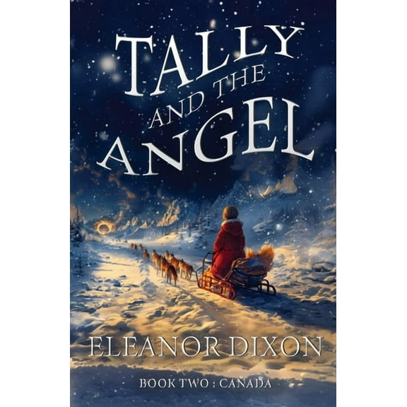 Tally and the Angel Tally and the Angel Book Two, Canada: Wolves, gold obsessed hunters and mythical beings from the stars: Tally and Jophie, Book 2, (Paperback)