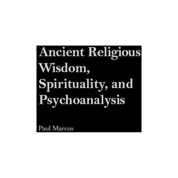 Ancient Religious Wisdom, Spirituality and Psychoanalysis, (Hardcover)