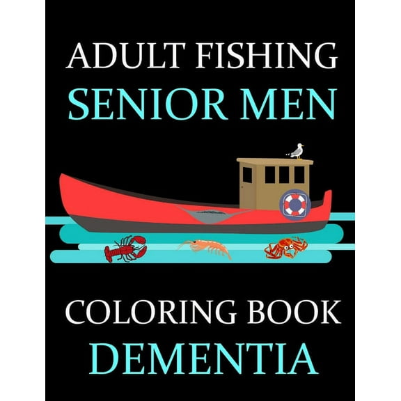 Adult Fishing Senior Men Coloring Book Dementia: : 77 Pages of Illustrations: Fish & More - Him - His - Gift Idea, (Paperback)
