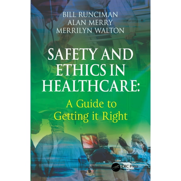 Safety and Ethics in Healthcare: A Guide to Getting it Right, (Hardcover)
