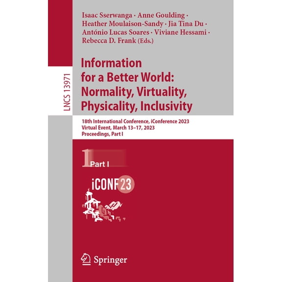 Lecture Notes in Computer Science Information for a Better World: Normality, Virtuality, Physicality, Inclusivity: 18th International Conference, Iconfere, Book 13971, (Paperback)