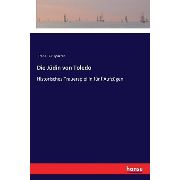 Die Jüdin von Toledo: Historisches Trauerspiel in fünf Aufzügen, (Paperback)