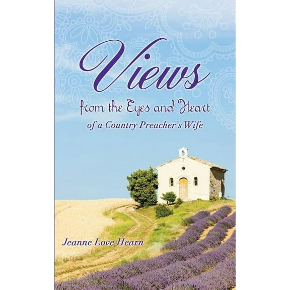 Views from the Eyes and Heart of a Country Preacher's Wife, (Paperback)
