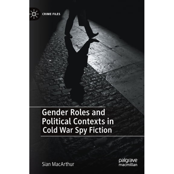 Crime Files Gender Roles and Political Contexts in Cold War Spy Fiction, (Hardcover)