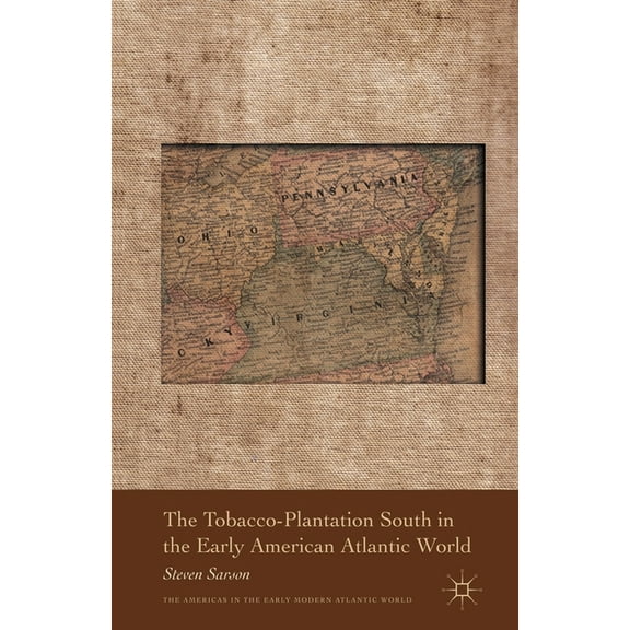Americas in the Early Modern Atlantic Wo The Tobacco-Plantation South in the Early American Atlantic World, (Paperback)