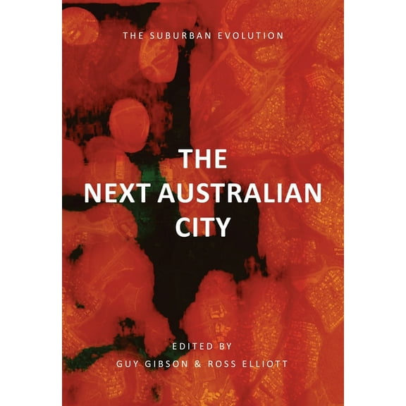 The Next Australian City - The Suburban Evolution, (Paperback)