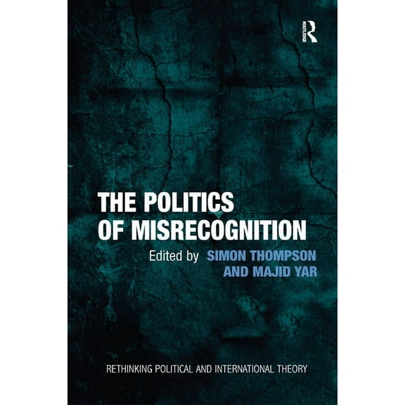 Rethinking Political and International T The Politics of Misrecognition, (Paperback)