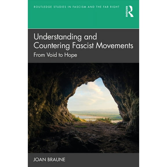 Routledge Studies in Fascism and the Far Understanding and Countering Fascist Movements: From Void to Hope, (Paperback)