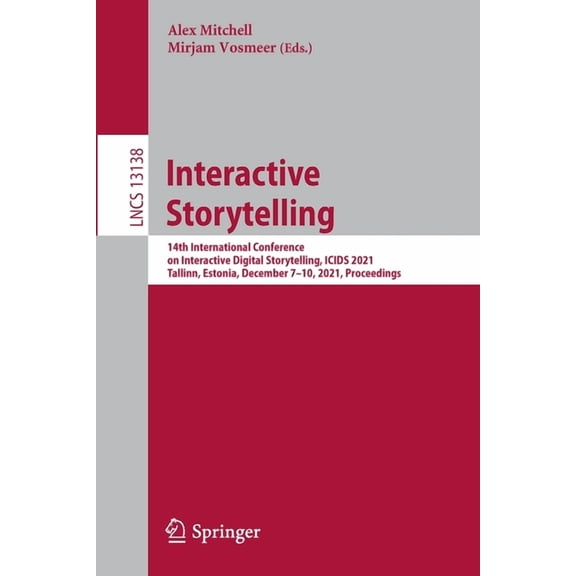 Interactive Storytelling: 14th International Conference on Interactive Digital Storytelling, Icids 2021, Tallinn, Estoni, (Paperback)