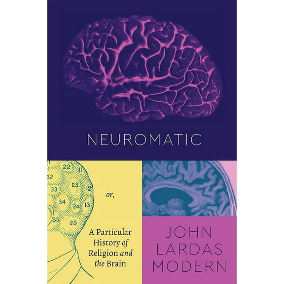 Class 200: New Studies in Religion Neuromatic: Or, a Particular History of Religion and the Brain, (Paperback)