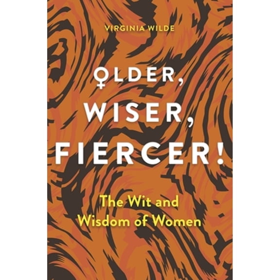 Pre-Owned Older, Wiser, Fiercer: A Celebration of Wisdom and Experience (Hardcover) 1789295769 9781789295764