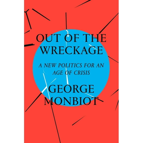 Out of the Wreckage : A New Politics for an Age of Crisis (Hardcover)