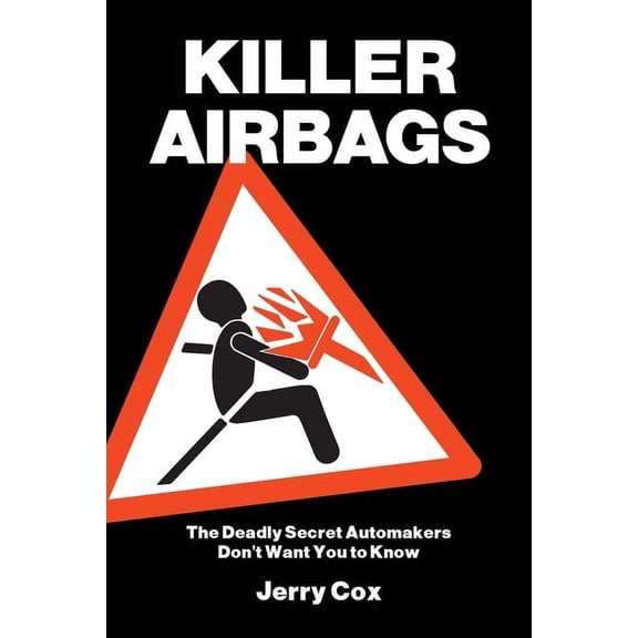 Killer Airbags: The Deadly Secret Automakers Don't Want You to Know, (Paperback)
