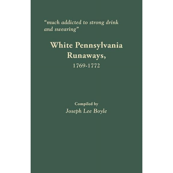 Much Addicted to Strong Drink and Swearing: White Pennsylvania Runaways, 1769-1772, (Paperback)