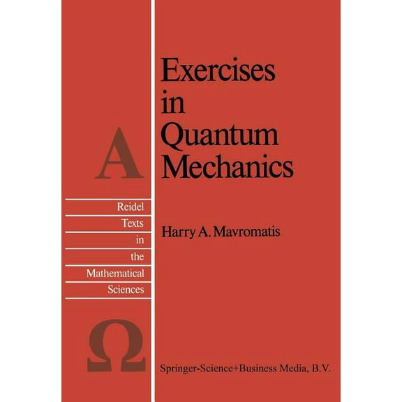 Reidel Texts in the Mathematical Science Exercises in Quantum Mechanics: A Collection of Illustrative Problems and Their Solutions, Book 2, (Paperback)