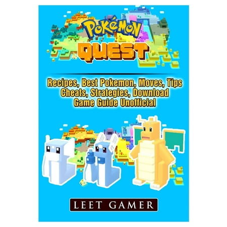 Pokemon Quest, Recipes, Best Pokemon, Moves, Tips, Cheats, Strategies, Download, Game Guide Unofficial (Best Pokemon Game Ever)