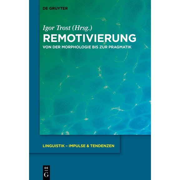 Linguistik - Impulse & Tendenzen Remotivierung: Von Der Morphologie Bis Zur Pragmatik, Book 105, (Hardcover)